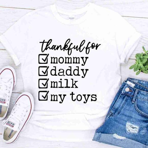 Other - Thankful For Mommy Daddy Milk My Toys Shirt